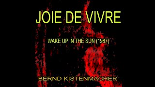 JOIE DE VIVRE - WAKE UP IN THE SUN - BERND KISTENMACHER