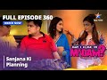 Full Episode 360 मे आई कम इन मैडम Sanjana Ki Planning May I Come In Madam