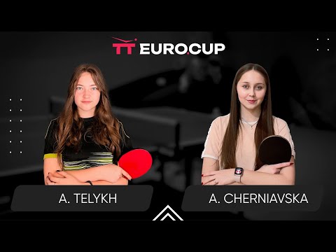 18:50 Anastasiia Telykh - Alina Cherniavska 29.05.2024 TT Euro.Cup Women Ukraine Star. TABLE 3