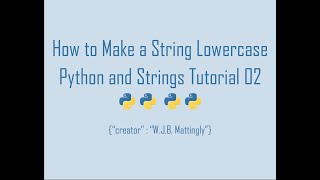 How to Make a String Lowercase in Python (Python and Strings Tutorial 02)