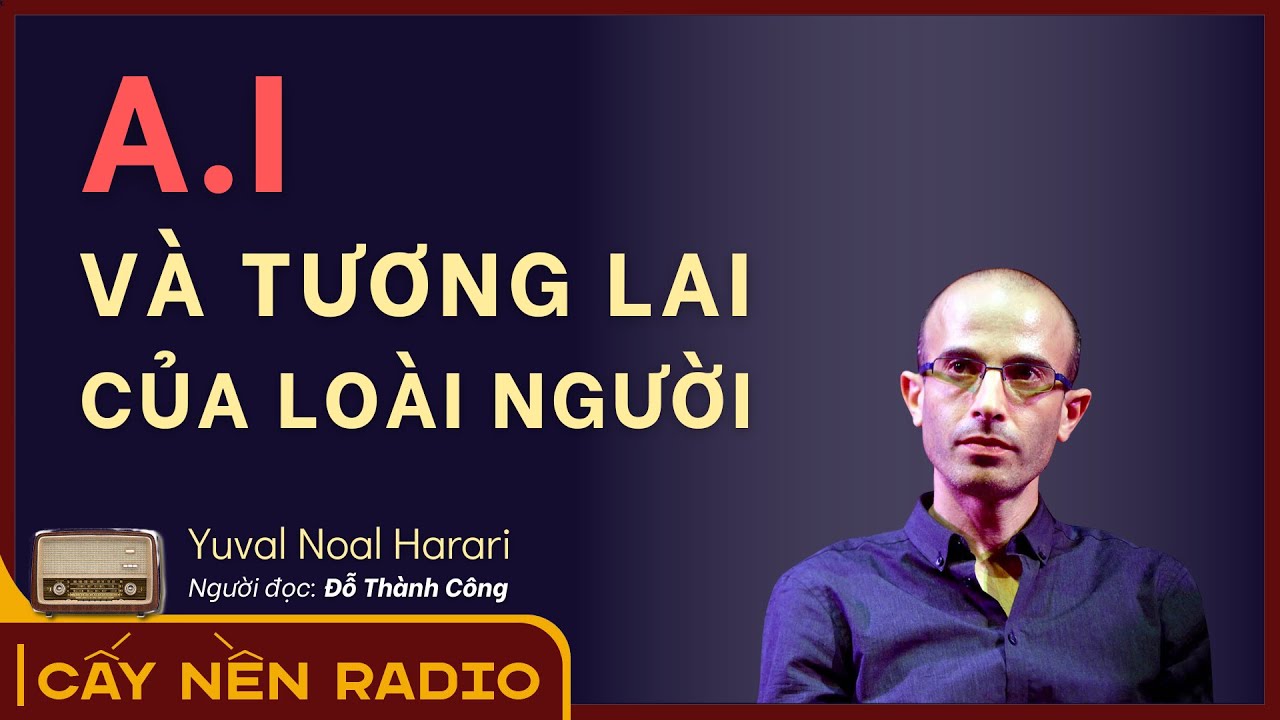 A.I và Tương lai của loài người | Yuval Noah Harari