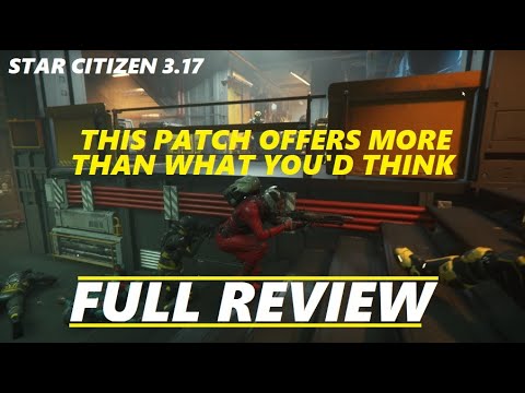 There's More in Star Citizen 3.17 than you would think - FULL PATCH REVIEW