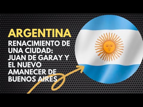 Renacimiento de una Ciudad: Juan de Garay y el Nuevo Amanecer de Buenos Aires