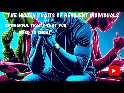 “The Hidden Traits Of Resilient Individuals: 5 Powerful Traits That You Need To Know!"