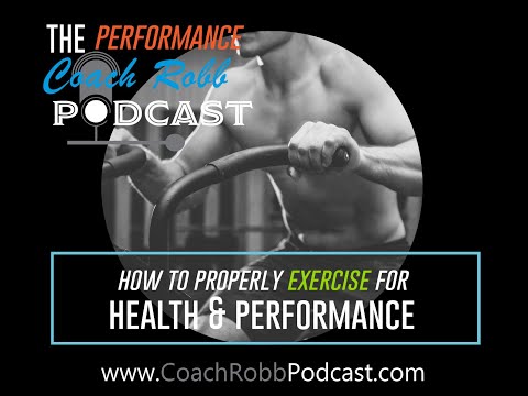 Coach Robb: Performance Podcast #5 - How to Properly Exercise for Health & Performance