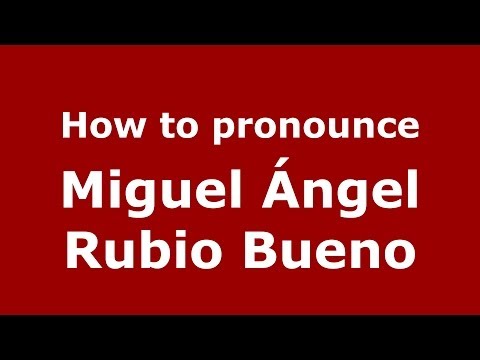 How to pronounce Miguel Ángel Rubio Bueno (Spanish/Spain) - PronounceNames.com