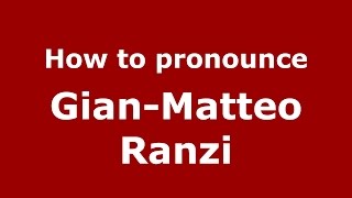 How to pronounce Gian-Matteo Ranzi