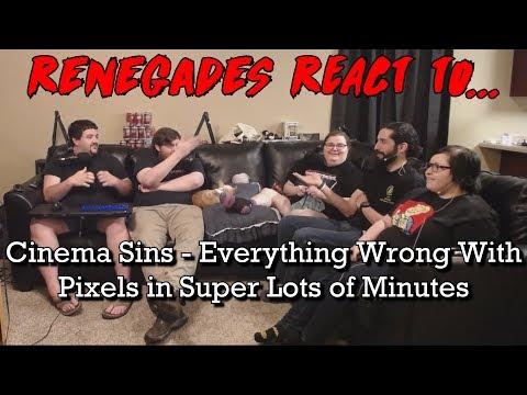 Renegades React to... Cinema Sins - Everything Wrong With Pixels In Super Lots of Minutes