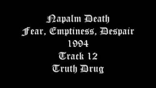 Napalm Death - Fear, Emptiness, Despair - 1994 - Track 12 - Truth Drug