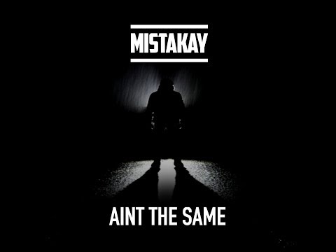 MistaKay - Aint The Same