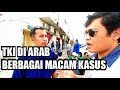 Serba Serbi Nasib Kehidupan Para TKI Di Arab Inilah Pengakuan Dari Mereka