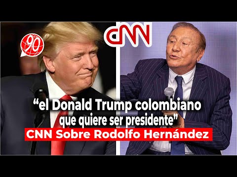 CNN dice que Rodolfo Hernández es “el Donald Trump colombiano que quiere ser presidente”