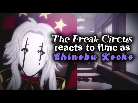 The Freak Circus React to F!MC as Shinobu Kocho (WIP | Angst will be added in full part)