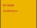 Dj Halid - Is this love 