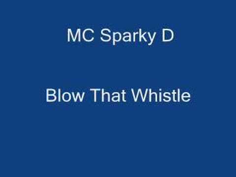 MC Sparky D - Blow That Whistle