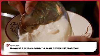 Flavours & Beyond: Tofu - The Taste of Timeless Tradition | Vietnam Today