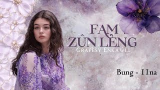 Download lagu Fam zûn leng | Bung 11-na | Ziaktu~Grapesy Enkawli mp3 Download lagu Fam zûn leng | Bung 11-na | Ziaktu~Grapesy Enkawli mp3