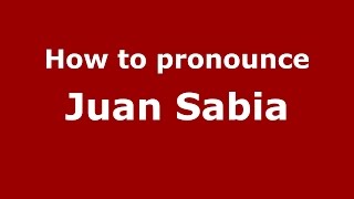 How to pronounce Juan Sabia