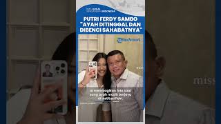 Putri Ferdy Sambo Ungkapkan Kondisi Terkini Sang Ayah Usai Divonis Mati, Ditinggal Semua Sahabat