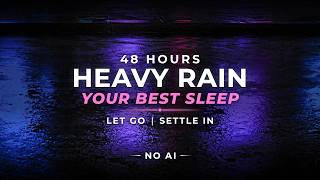 Your Best Sleep TONIGHT – Heavy Rain | 48 Hours (NO AI)