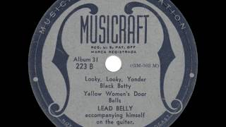Lead Belly - Looky, Looky Yonder / Black Betty / Yallow Women's Door Bells - 1939