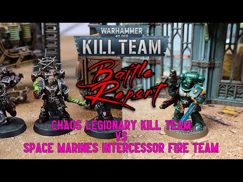 WARHAMMER 40K KILL TEAM BATTLE REPORT - CHAOS LEGIONARIES v SPACE MARINE INTERCESSORS