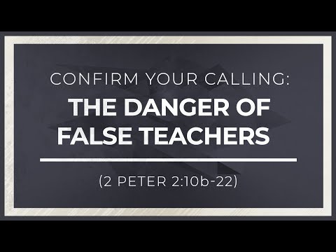 Confirm Your Calling: The Danger of False Teachers (2 Peter 2:10b-22) thumbnail