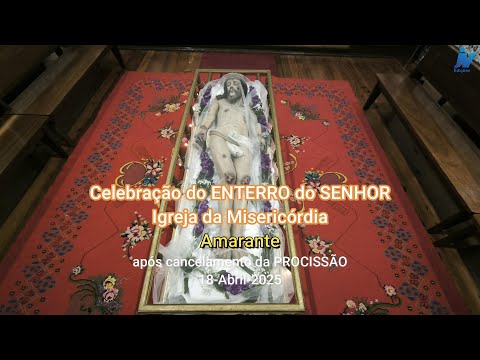 Celebração ENTERRO do SENHOR após cancelamento da PROCISSÃO -Igreja Misericórdia -Amarante-18-4-2025