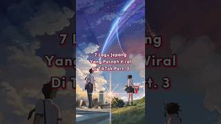 Download lagu 7 Lagu Jepang Yang Pernah Viral Di TikTok Part. 3 mp3