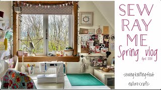 Sew Ray Me - Spring vlog, April 2024