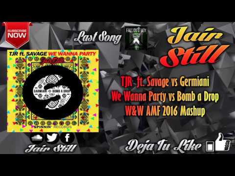 TJR  ft. Savage vs Germiani - We Wanna Party vs Bomb a Drop (W&W AMF 2016 Mashup)