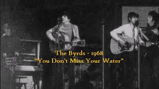 The Byrds with Gram Parsons - You Don&#39;t Miss Your Water - 1968