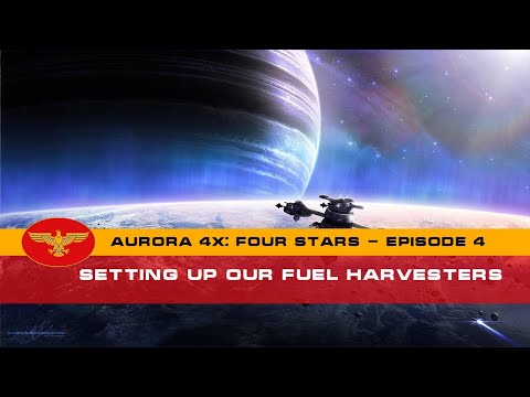 Let's Play Aurora 4x C#: Four Stars - Episode 4 - Setting up our Fuel Harvesters