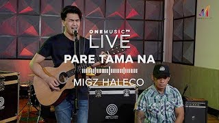 "Pare Tama Na" by Migz Haleco | One Music LIVE