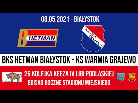 09.05.2021 IV LIGA PODLASKA (26 kolejka) HETMAN Białystok - WARMIA Grajewo