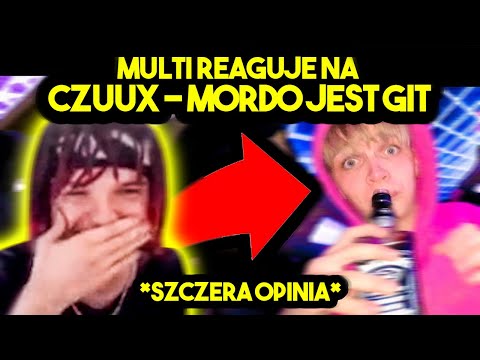 MULTI reaguje na CZUUX - MORDO JEST GIT *szczera opinia*