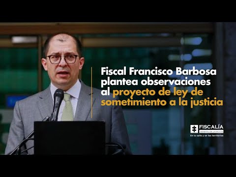 Fiscal Francisco Barbosa plantea observaciones al proyecto de ley de sometimiento a la justicia