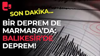 Bir deprem de Marmara’da: Balıkesir’de deprem!