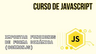 IMPORTACIÓN DINÁMICA DE ARCHIVOS CON REQUIRE() | CURSO DE JAVASCRIPT