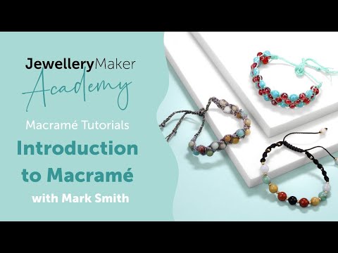Introduction To Macramé | Macramé Jewellery Tutorial | JewelleryMaker Academy with Mark Smith