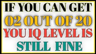 IF YOU CAN GET 02 OUT OF 20 YOU IQ LEVEL IS  STILL FINE