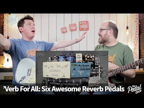 That Pedal Show – Six Awesome Reverbs. Neunaber, Empress, MXR & more…