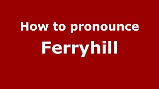 How to pronounce Ferryhill