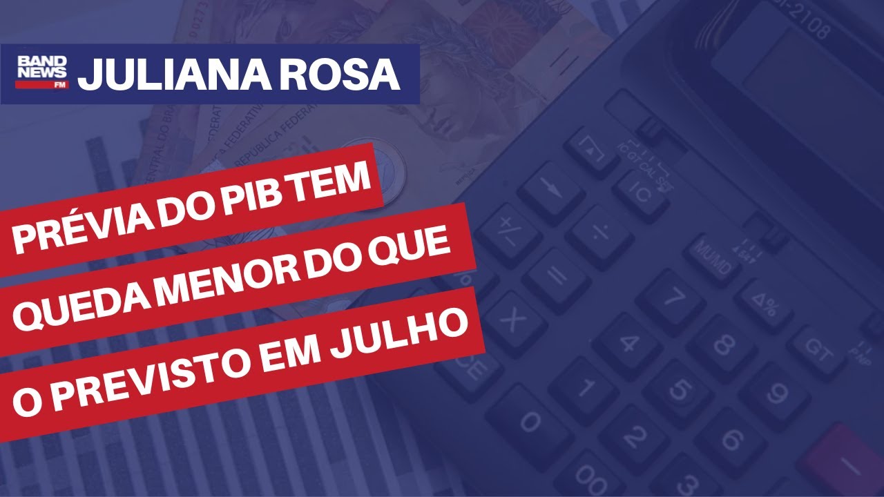Prévia do PIB tem queda menor do que o previsto em julho | Juliana Rosa