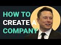 How To Create A Company Elon Musk S 5 Rules