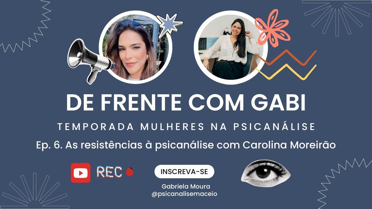 De Frente com Gabi - Ep. 6. As resistências à psicanálise com Carolina Moreirão