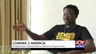 Coming 2 America: US-based Actor, Michael Blackson details how he got his role #JoyNews video