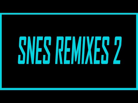 Best Remixes and Rearrangements of Super Nintendo Music, Part 2 - SNESdrunk