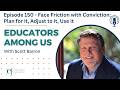 Episode 150 - Face Friction with Conviction: Plan for it, Adjust to it, Use it