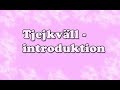 TJEJKVÄLL Introduktion